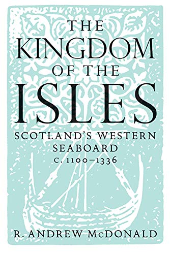 9781904607793: The Kingdom Of The Isles: Scotland's Western Seaboard c.1100-c.1336: Scotland's Western Seaboard c.1100-1336