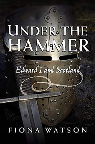Stock image for Under the Hammer: Edward I and Scotland, 1286-1307 for sale by WorldofBooks