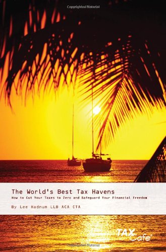 Imagen de archivo de The World's Best Tax Havens: How to Cut Your Taxes to Zero and Safeguard Your Financial Freedom a la venta por AwesomeBooks