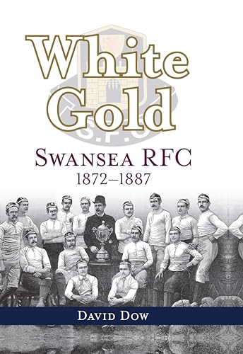 Beispielbild fr White Gold: Swansea RFC 1872-1887 zum Verkauf von Monster Bookshop