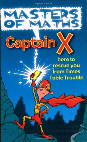 Beispielbild fr Masters of Maths, Captain X: Here to Rescue You from Times Table Trouble zum Verkauf von WorldofBooks