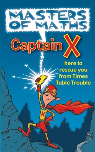 9781904613923: Masters of Maths, Captain X: Here to Rescue You from Times Table Trouble