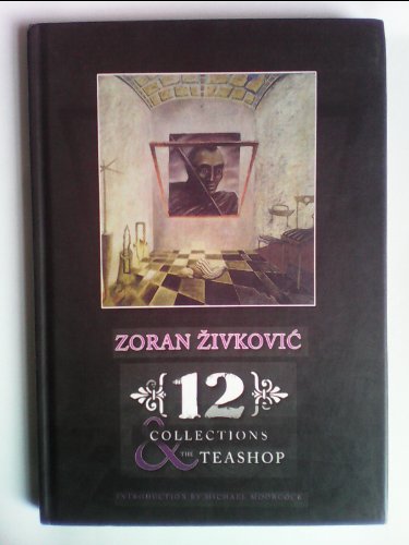 Twelve Collections and the Teashop [signed jhc] (9781904619888) by Zoran Zivkovic