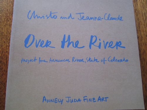 Imagen de archivo de CHRISTO AND JEANNE-CLAUDE. OVER THE RIVER: PROJECT FOR THE ARKANSAS RIVER, STATE OF COLORADO: A WORK IN PROGRESS. a la venta por Any Amount of Books