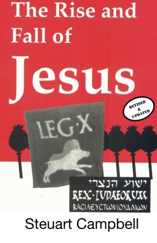 Stock image for The Rise and Fall of Jesus: The ultimate explanation for the origin of Christianity for sale by Irish Booksellers