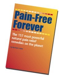 Imagen de archivo de Pain-free Forever - The 157 Most Powerful Natural Pain Relief Remedies on the Planet a la venta por WorldofBooks