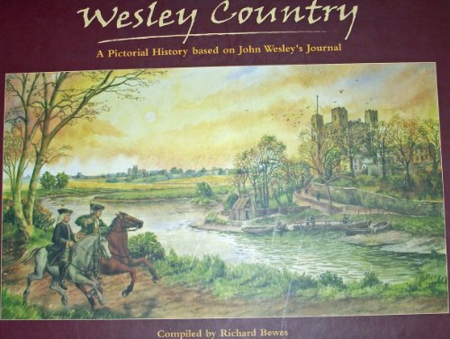 Wesley Country A Pictorial History based on John Wesleys Journal - Richard, Bewes