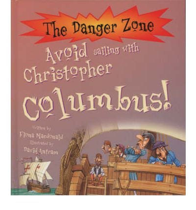 Avoid Sailing with Christopher Columbus! (Danger Zone) (9781904642121) by Fiona MacDonald