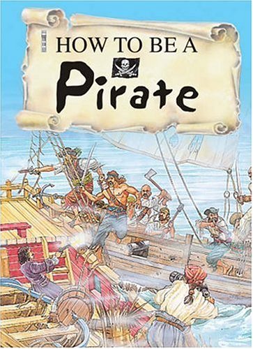 How to Be a Pirate (9781904642411) by John Malam