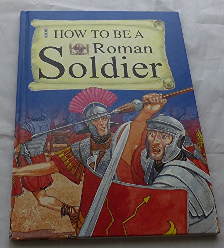 Stock image for A Roman Soldier (How to be) for sale by WorldofBooks