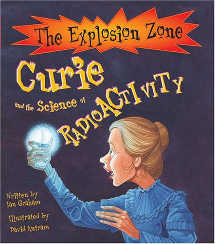 9781904642541: Curie and the Science of Radioactivity (Explosion Zone S.)