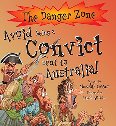 9781904642787: Avoid Being A Convict Sent To Australia! (The Danger Zone)