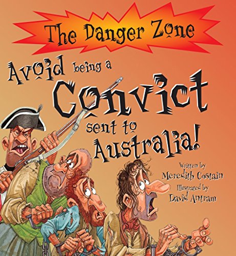 Stock image for Avoid Being a Convict Sent to Australia! (The Danger Zone) for sale by WorldofBooks