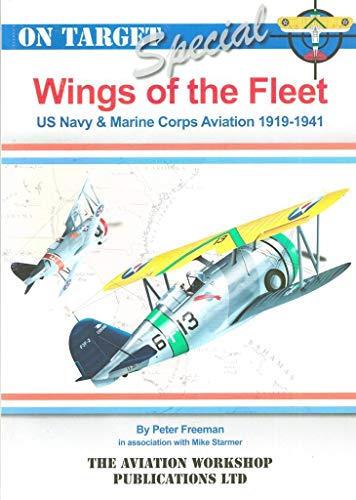 Wings of the Fleet: US Navy and Marine Corps Aviation 1919 - 1941 (On Target Special) (9781904644354) by Freeman, Peter