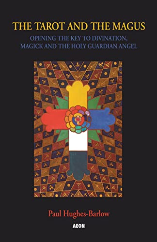 Tarot and the Magus: Opening the Key to Divination, Magick and the Holy Guardian Angel