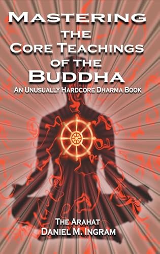 9781904658405: Mastering the Core Teachings of the Buddha: An Unusually Hardcore Dharma Book