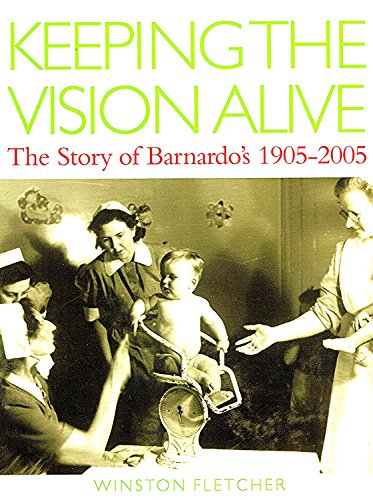 Stock image for Keeping the Vision Alive: The Story of Barnardo's 1905-2005 for sale by WorldofBooks