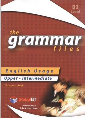 9781904663546: The Grammar Files - English Usage - Teacher's Book - Upper-Intermediate B2 / IELTS 5.0-6.0