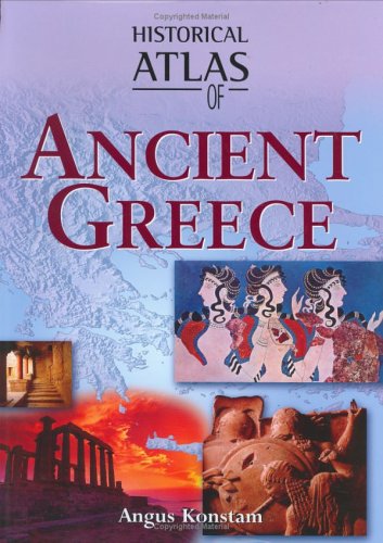 Historical Atlas of Ancient Greece (9781904668169) by Konstam, Angus