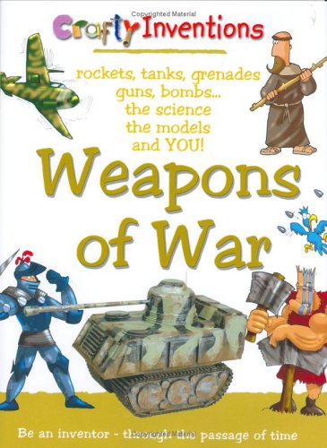 Beispielbild fr Weapons of War: Rockets, Tanks, Grenades, Guns, Bombs, the Science, the Models and You (Crafty Inventions) zum Verkauf von AwesomeBooks