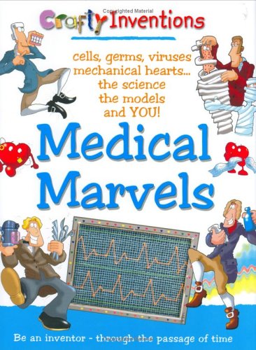 Beispielbild fr Medical Marvels: Cells, Germs, Viruses, Mechanical Hearts, the Science, the Models and You (Crafty Inventions S.) zum Verkauf von WorldofBooks