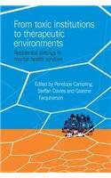 Stock image for From Toxic Institutions to Therapeutic Environments: Residential Settings in Mental Health Services for sale by WorldofBooks