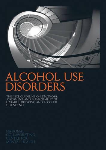 Beispielbild fr Alcohol Use Disorders: The NICE Guideline on the Diagnosis, Assessment and Management of Harmful Drinking and Alcohol Dependence (NICE Clinical Guidelines) (NICE Guidelines) zum Verkauf von WorldofBooks