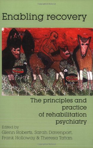 Imagen de archivo de Enabling Recovery: The Principles and Practice of Rehabilitation Psychiatry a la venta por AwesomeBooks