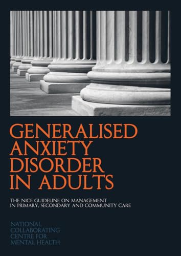 Stock image for Generalised Anxiety Disorder in Adults : The NICE Guideline on Management in Primary, Secondary and Community Care for sale by Better World Books Ltd