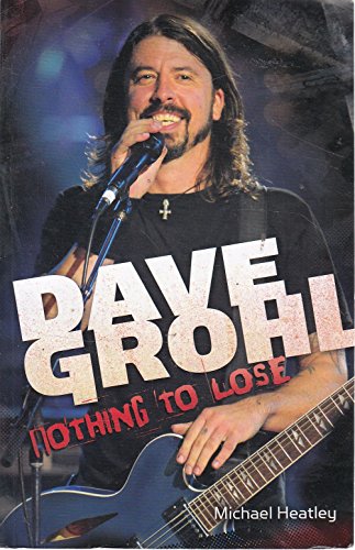 Dave Grohl: Nothing to Lose (9781904674115) by Heatley, Michael