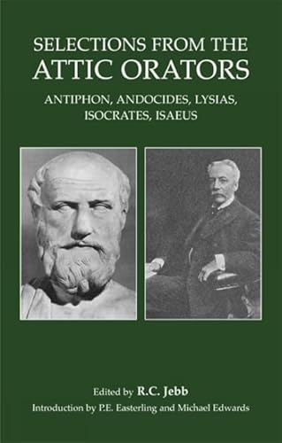 Selections from the Attic Orators: Antiphon, Andocides, Lysias, Isocrates, Isaeus (Bristol Phoenix Press Classic Editions) (English and Greek Edition) (9781904675075) by Jebb, R.C