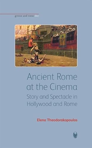 9781904675280: Ancient Rome at the Cinema: Story and Spectacle in Hollywood and Rome (Greece and Rome Live)