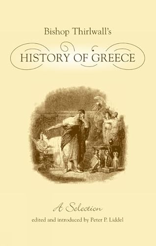 Beispielbild fr Bishop Thirlwall's History of Greece: A Selection (Edited Volumes) zum Verkauf von Powell's Bookstores Chicago, ABAA