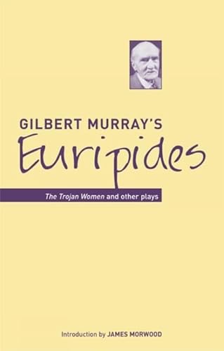 9781904675358: Gilbert Murray's Euripides: The Trojan Women And Other Plays