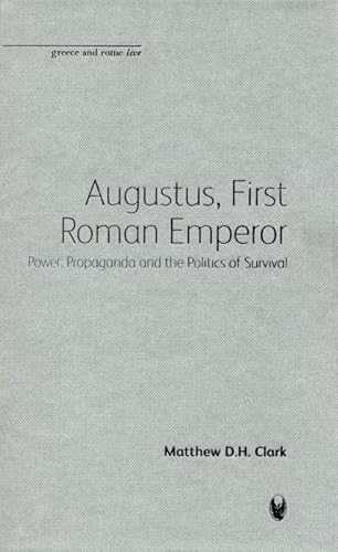 9781904675433: Augustus, First Roman Emperor: Power, Propaganda and the Politics of Survival (Greece and Rome Live)