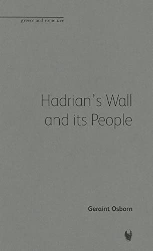 Imagen de archivo de Hadrian's Wall and its People (Greece and Rome Live) a la venta por Powell's Bookstores Chicago, ABAA