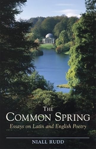 Stock image for The Common Spring; Essays on Latin and English Poetry for sale by DogStar Books