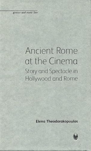 9781904675549: Ancient Rome at the Cinema: Story and Spectacle in Hollywood and Rome (Greece and Rome Live)