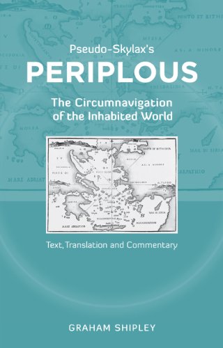 Pseudo-Skylax's Periplous: The Circumnavigation of the Inhabited World: Text, Translation and Commentary - Graham Shipley (Editor)