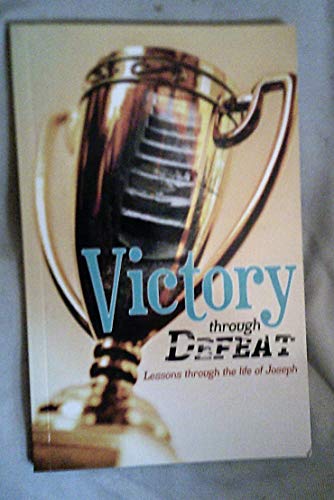 Stock image for Victory Through Defeat: Lessons Through the Life of Joseph for sale by WorldofBooks