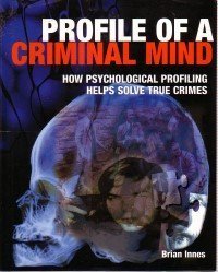 Stock image for Profile of a Criminal Mind; How Psychological Profiling Helps Solve True Crime for sale by Syber's Books