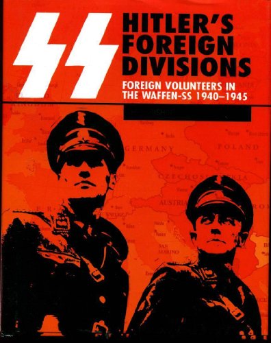 

SS Hitler's Foreign Divisions: Foreign Volunteers in the Waffen SS 1940-1945 [first edition]