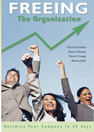 Freeing the Organization: Optimize your Company in 30 days (9781904693017) by Etcheber, Pascal; Kuznar, Branco; Grange, Simon; John, Martin