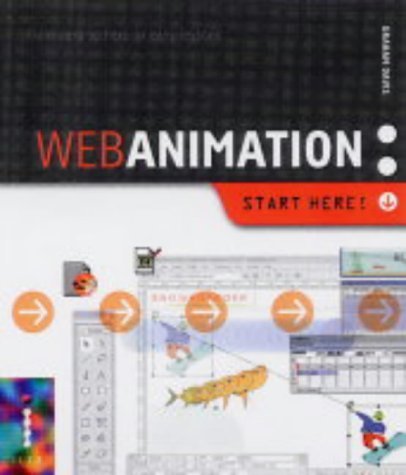 Web Animation: All That You Need to Create Your Own Fantastic Web Animations (Start Here!) (9781904705055) by Graham Davis