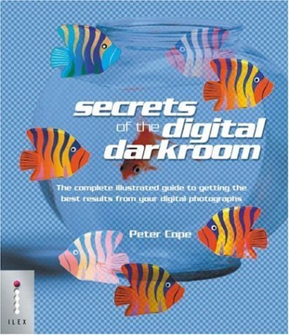 9781904705079: Secrets of the Digital Darkroom: The Complete Illustrated Guide to Getting the Best Results from Your Digital Photographs by Peter Cope (2003-10-06)