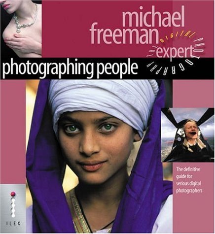 Photographing People: The Definitive Guide for Serious Digital Photographers (Digital Photography Expert) (9781904705208) by Michael Freeman