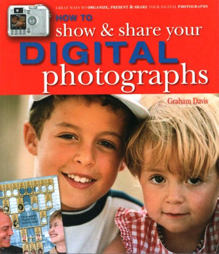 Stock image for How to Show and Share Your Digital Photographs: Great Ways to Organize, Present and Share Your Digital Photographs for sale by WorldofBooks