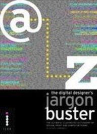 The Digital Designer's Jargon Buster: The Ultimate Illustrated Dictionary of Design, Print and Computer Terms (9781904705352) by Campbell, Alastair