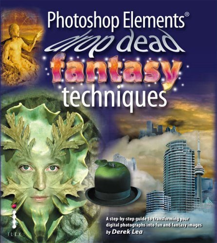 9781904705819: Photoshop Elements Drop Dead Fantasy Techniques: A Step-by-step Guide to Transforming Your Digital Photographs into Fun and Fantasy Images