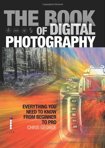 Stock image for The Book of Digital Photography : Everything You Need to Know from Beginner to Pro for sale by Better World Books Ltd